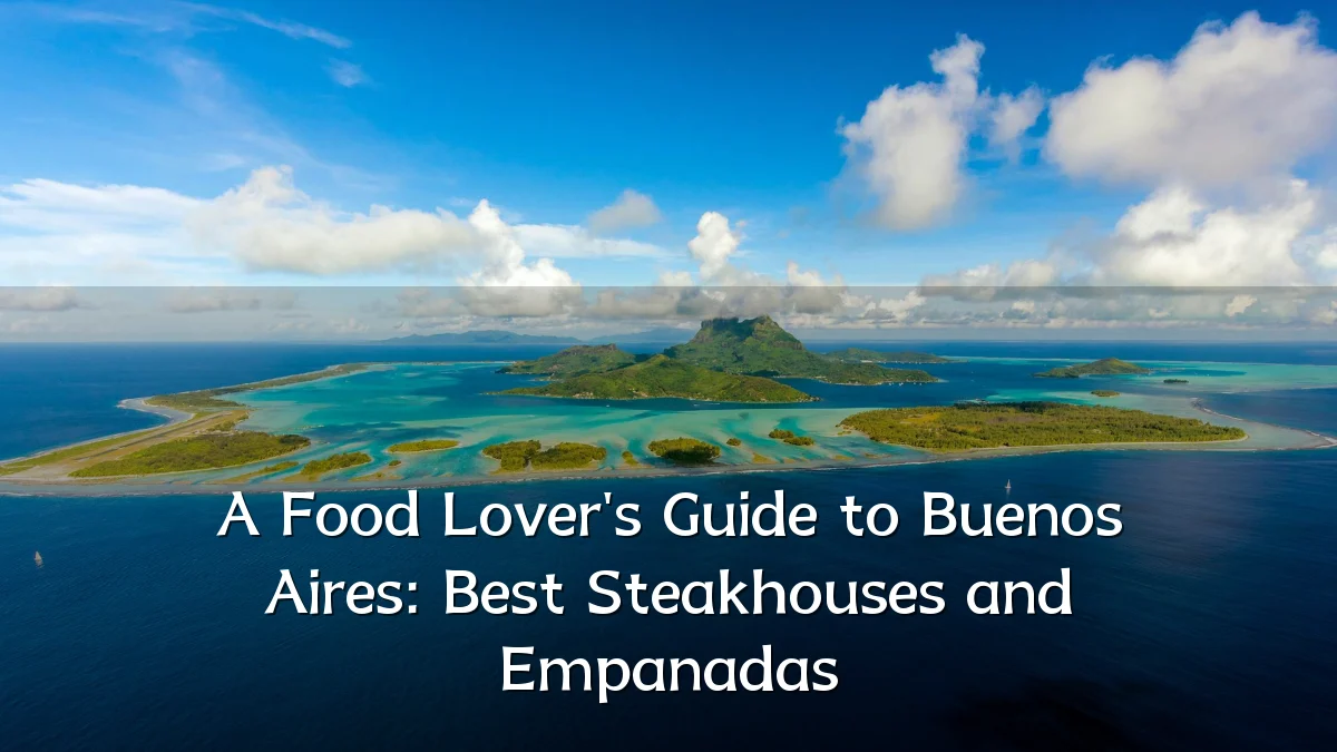 A Food Lover's Guide to Buenos Aires: Best Steakhouses and Empanadas
