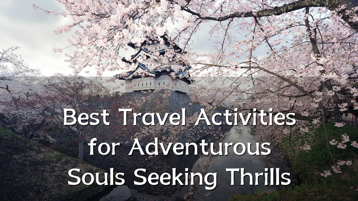 Best Travel Activities for Adventurous Souls Seeking Thrills