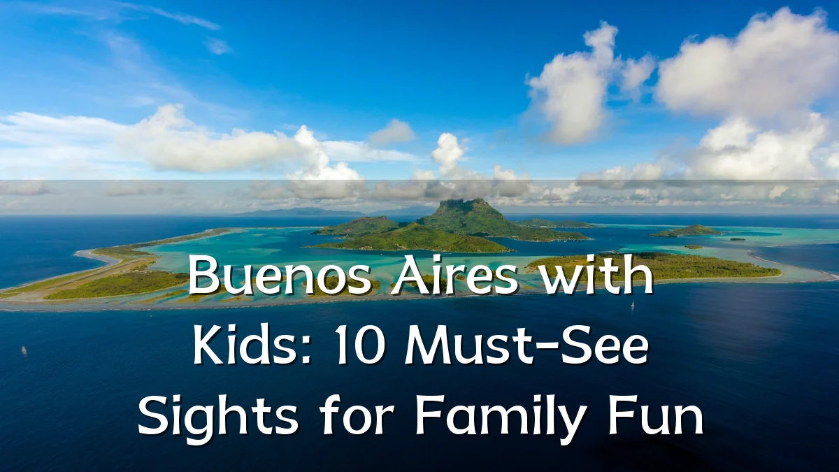 Buenos Aires with Kids: 10 Must-See Sights for Family Fun