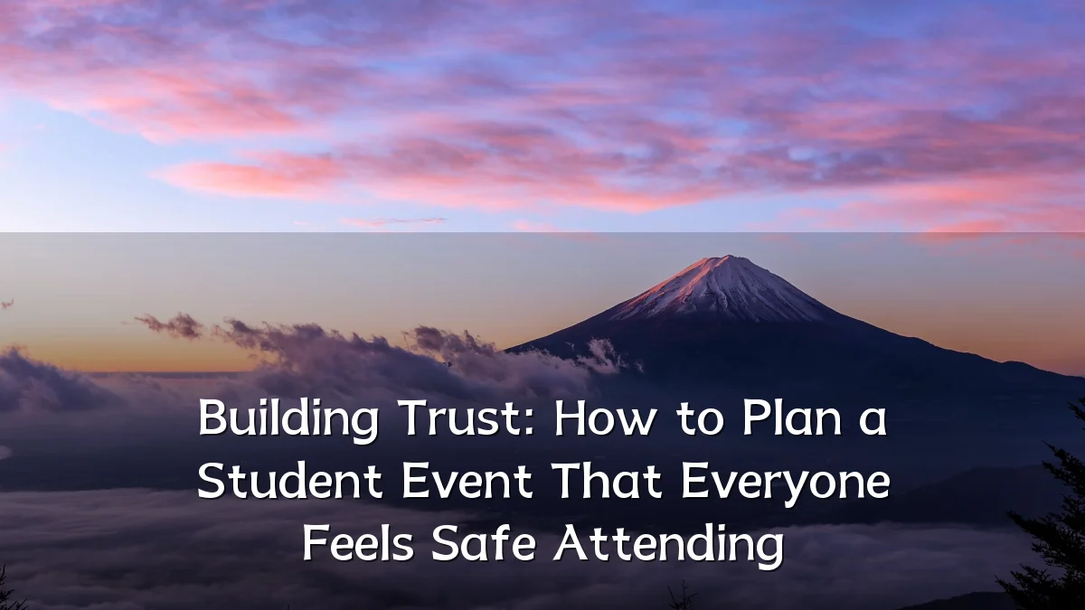 Building Trust: How to Plan a Student Event That Everyone Feels Safe Attending