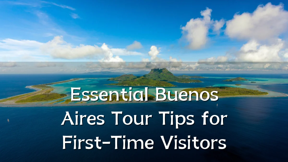 Essential Buenos Aires Tour Tips for First-Time Visitors