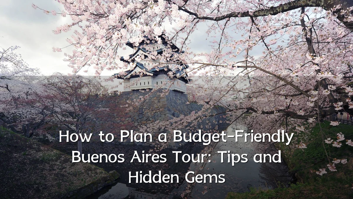 How to Plan a Budget-Friendly Buenos Aires Tour: Tips and Hidden Gems