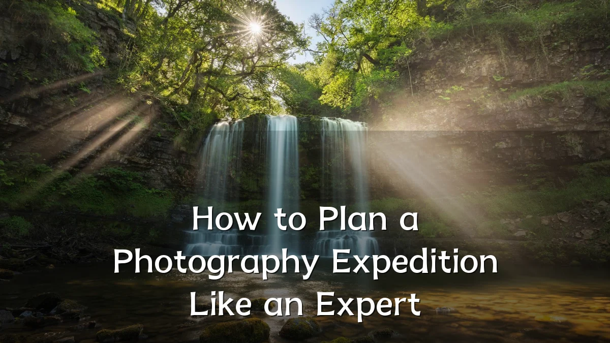 How to Plan a Photography Expedition Like an Expert