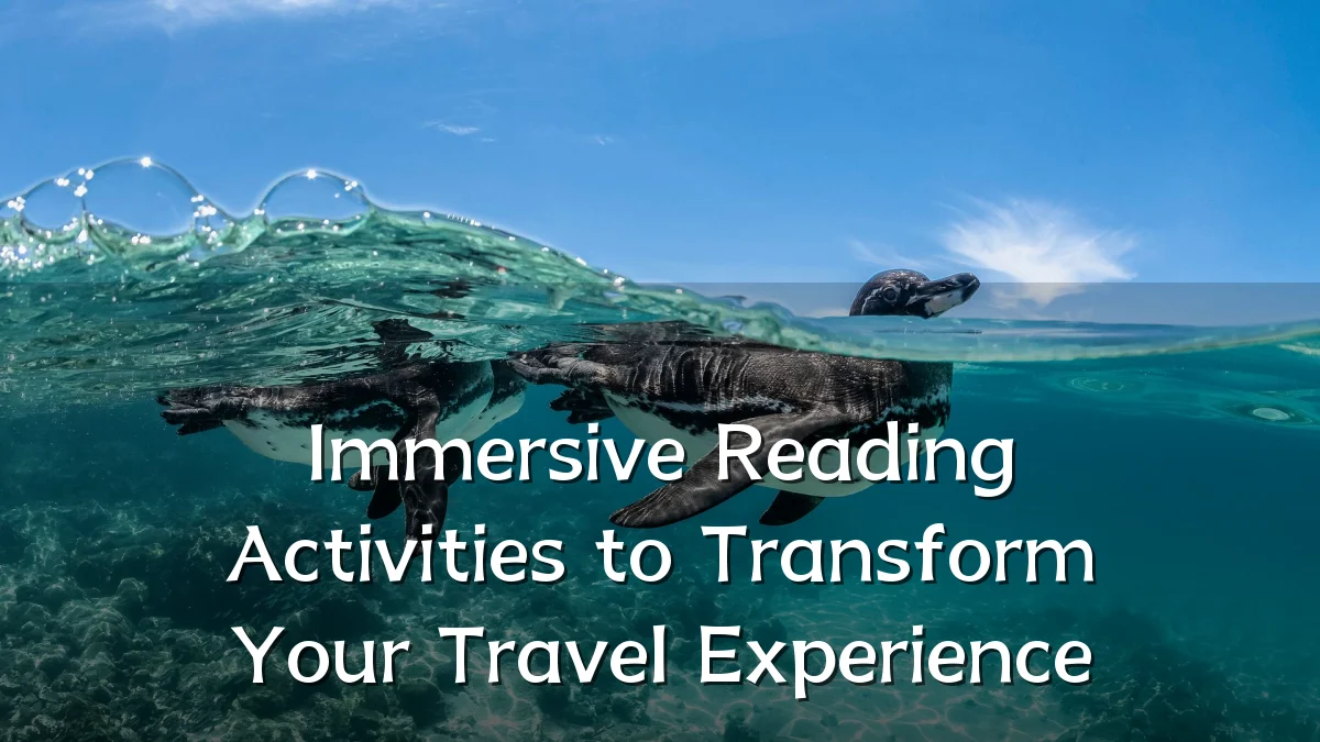 Immersive Reading Activities to Transform Your Travel Experience