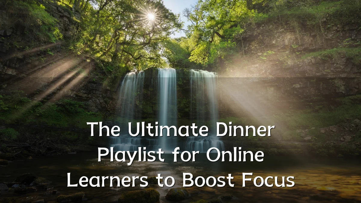 The Ultimate Dinner Playlist for Online Learners to Boost Focus