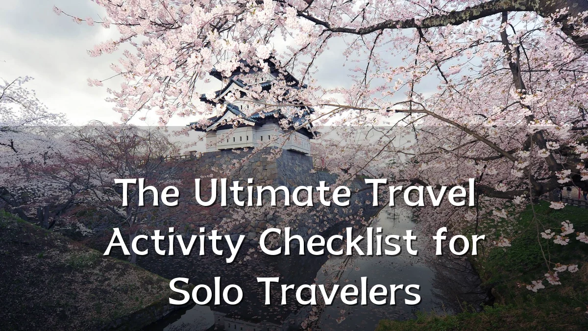 The Ultimate Travel Activity Checklist for Solo Travelers