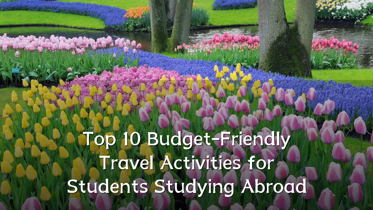 Top 10 Budget-Friendly Travel Activities for Students Studying Abroad
