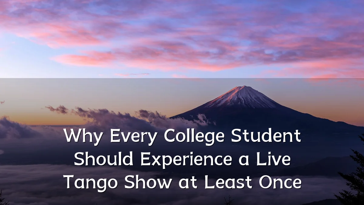 Why Every College Student Should Experience a Live Tango Show at Least Once
