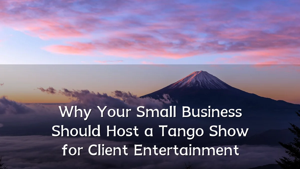 Why Your Small Business Should Host a Tango Show for Client Entertainment