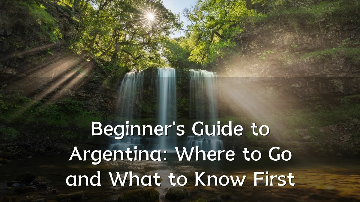Beginner's Guide to Argentina: Where to Go and What to Know First