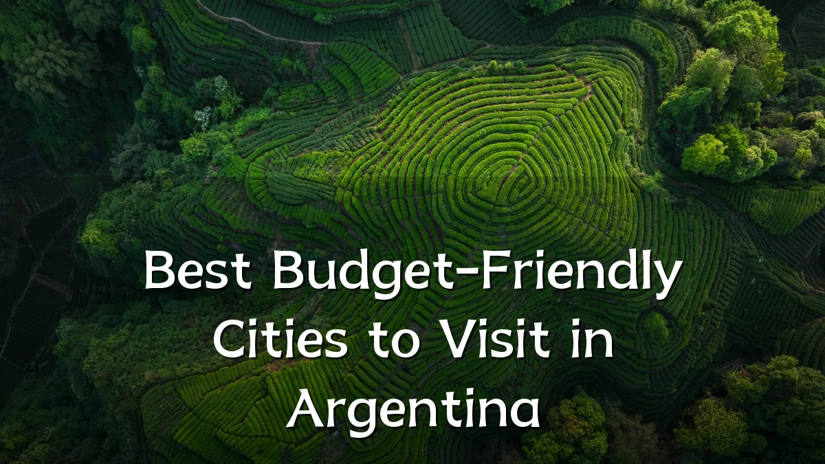 Best Budget-Friendly Cities to Visit in Argentina
