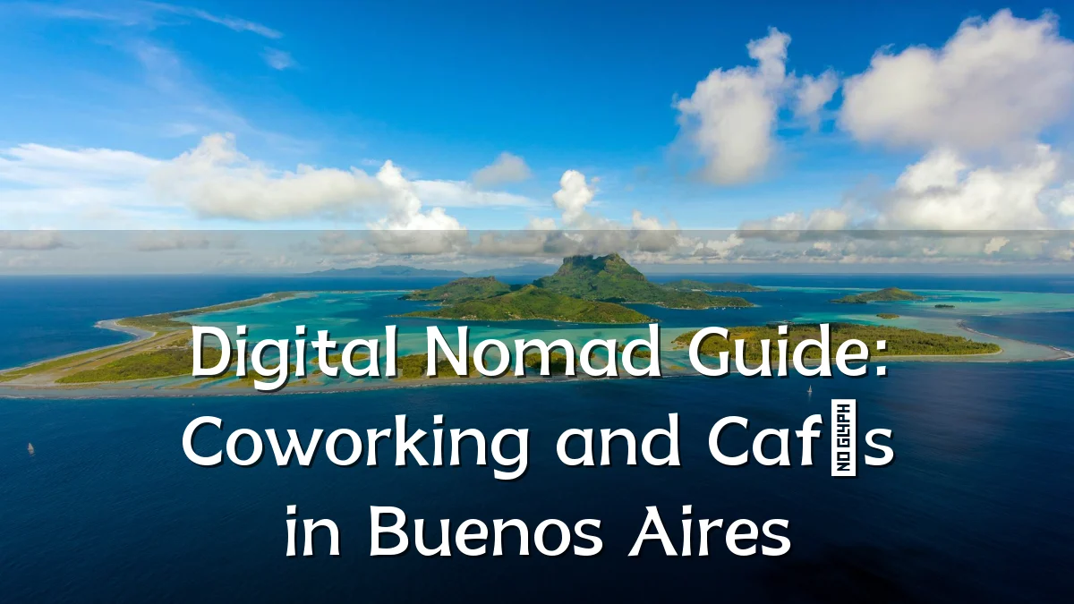 Digital Nomad Guide: Coworking and Cafés in Buenos Aires