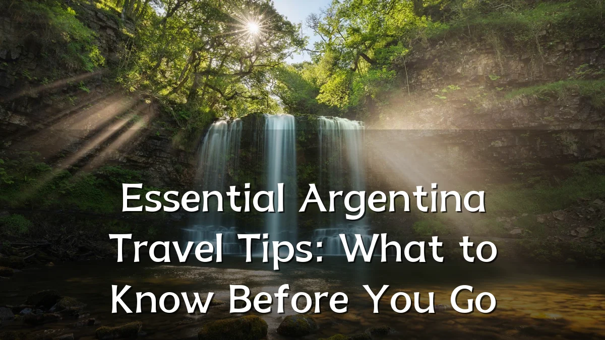 Essential Argentina Travel Tips: What to Know Before You Go
