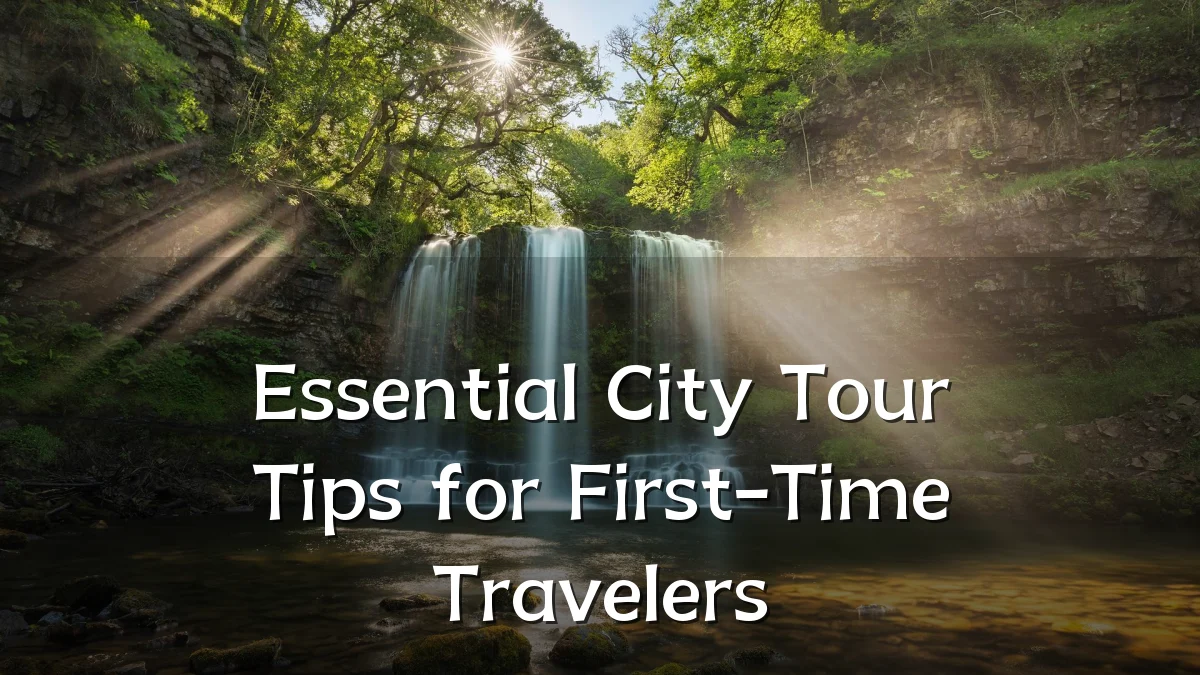 Essential City Tour Tips for First-Time Travelers