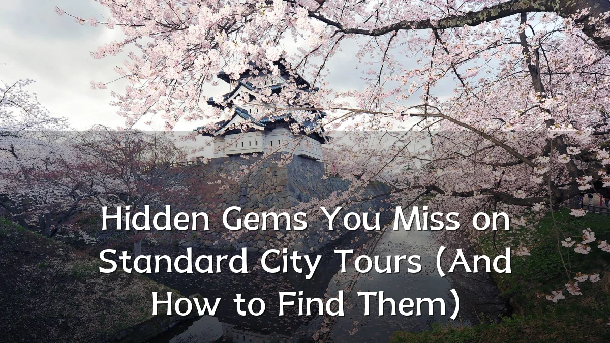 Hidden Gems You Miss on Standard City Tours (And How to Find Them)