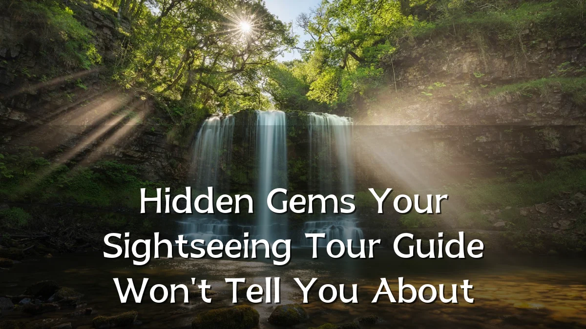 Hidden Gems Your Sightseeing Tour Guide Won't Tell You About