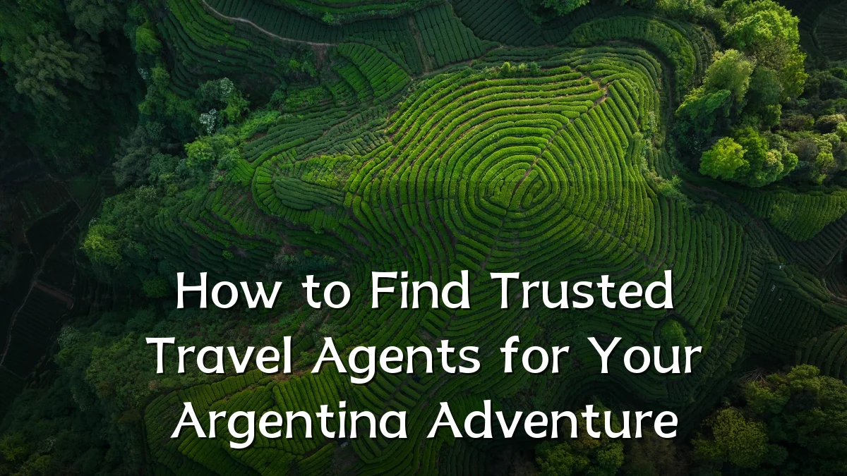 How to Find Trusted Travel Agents for Your Argentina Adventure