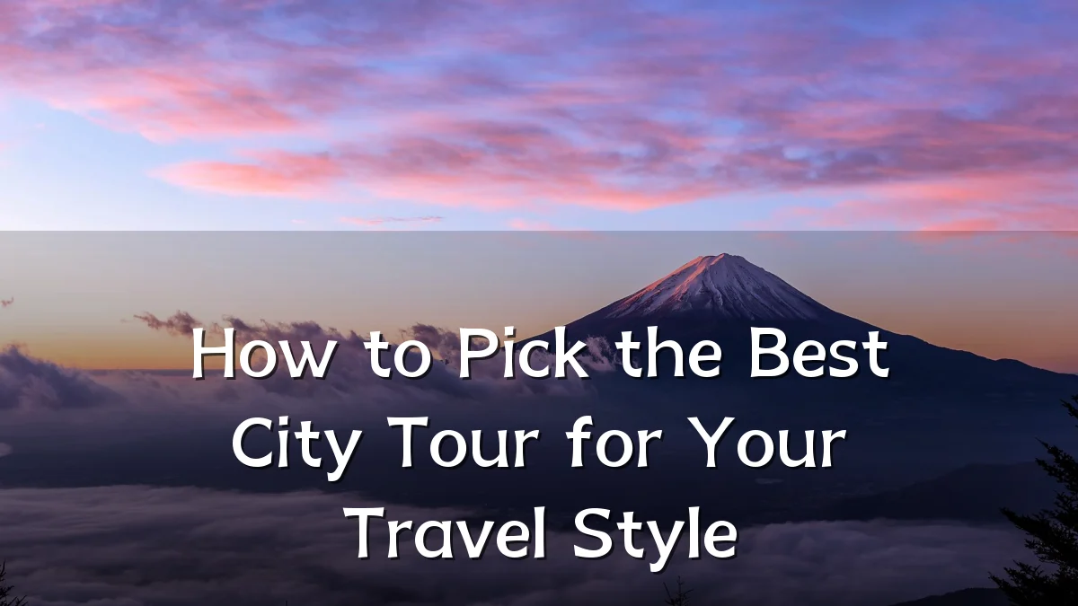 How to Pick the Best City Tour for Your Travel Style