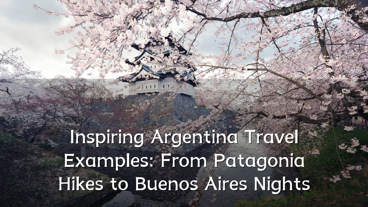 Inspiring Argentina Travel Examples: From Patagonia Hikes to Buenos Aires Nights