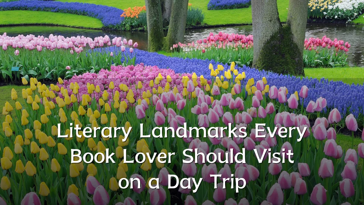 Literary Landmarks Every Book Lover Should Visit on a Day Trip