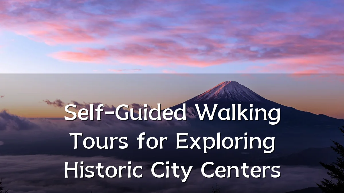 Self-Guided Walking Tours for Exploring Historic City Centers