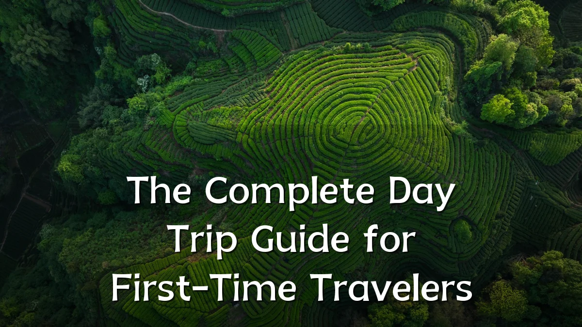 The Complete Day Trip Guide for First-Time Travelers
