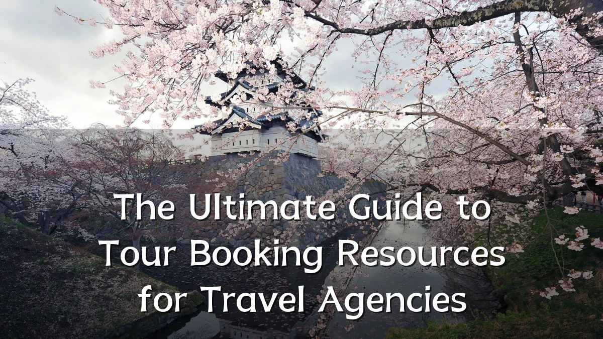 The Ultimate Guide to Tour Booking Resources for Travel Agencies