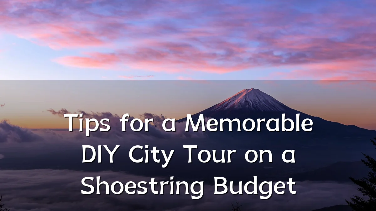 Tips for a Memorable DIY City Tour on a Shoestring Budget