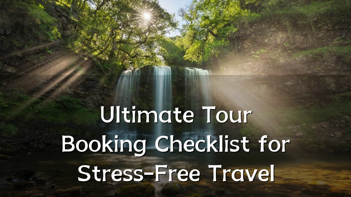 Ultimate Tour Booking Checklist for Stress-Free Travel