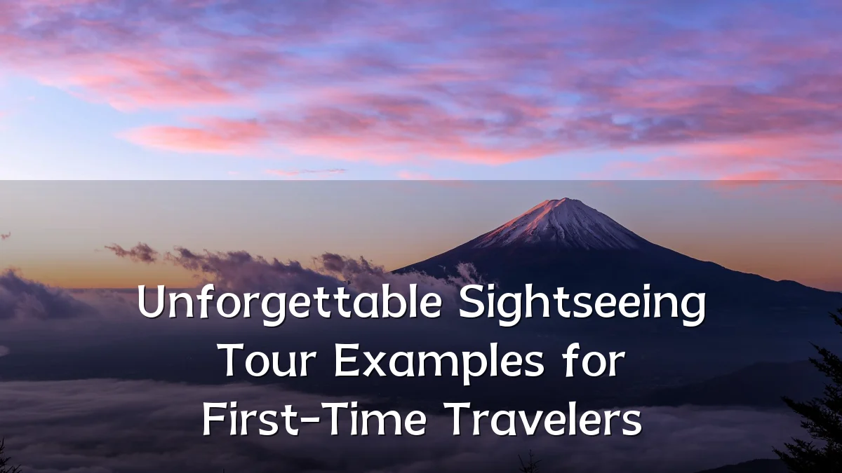 Unforgettable Sightseeing Tour Examples for First-Time Travelers