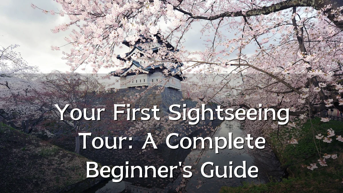 Your First Sightseeing Tour: A Complete Beginner's Guide