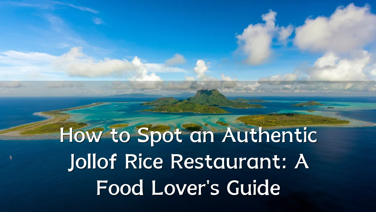 How to Spot an Authentic Jollof Rice Restaurant: A Food Lover's Guide